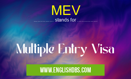 MEV means Multiple Entry Visa MEV