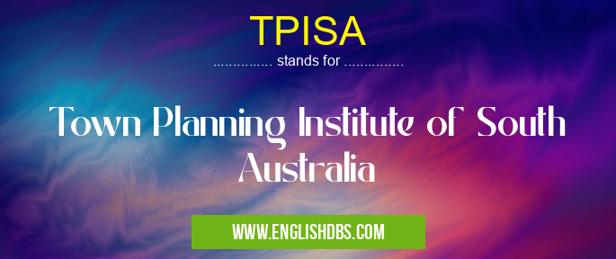 TPISA means Town Planning Institute of South Australia TPISA