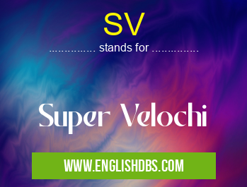SV means Super Velochi SV