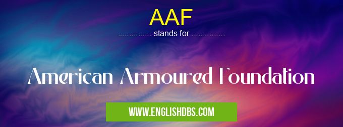 AAF means American Armoured Foundation AAF