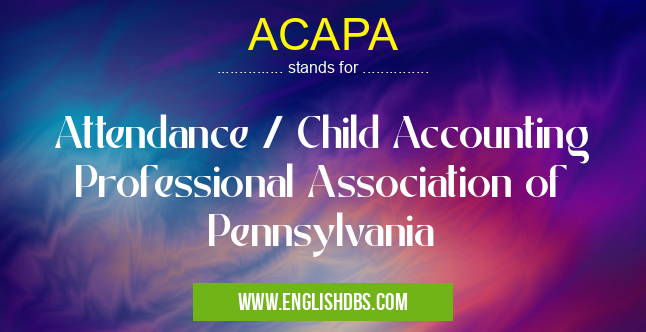 ACAPA means Attendance / Child Accounting Professional Association of Pennsylvania ACAPA