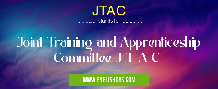 JTAC means Joint Training and Apprenticeship Committee J T A C JTAC