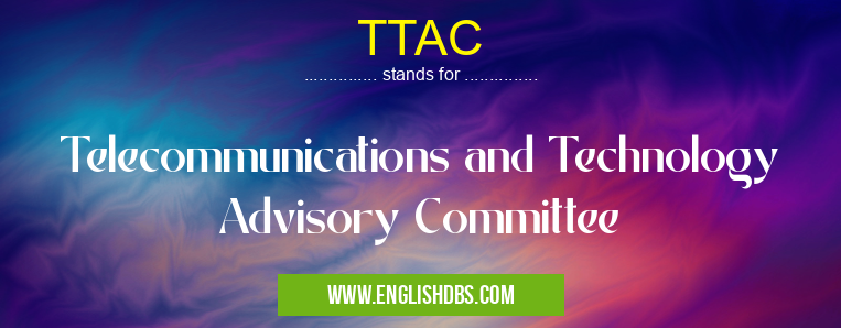 TTAC means Telecommunications and Technology Advisory Committee TTAC
