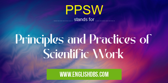PPSW means Principles and Practices of Scientific Work PPSW