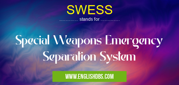 SWESS means Special Weapons Emergency Separation System SWESS
