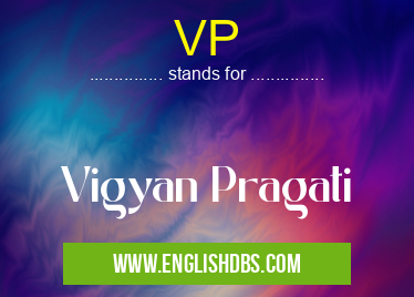 VP means Vigyan Pragati VP