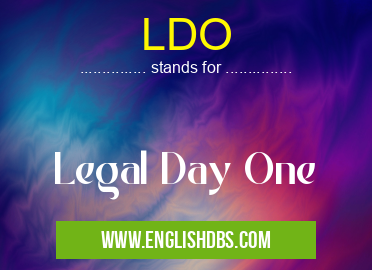 LDO means Legal Day One LDO