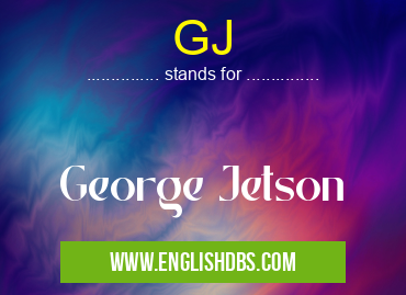 GJ means George Jetson GJ