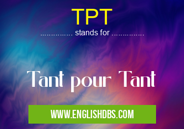 TPT means Tant pour Tant TPT