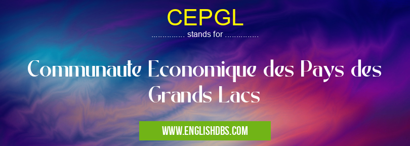CEPGL means Communaute Economique des Pays des Grands Lacs CEPGL