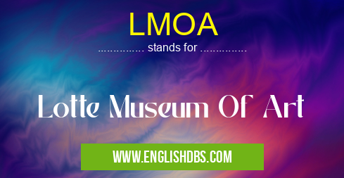 LMOA means Lotte Museum Of Art LMOA