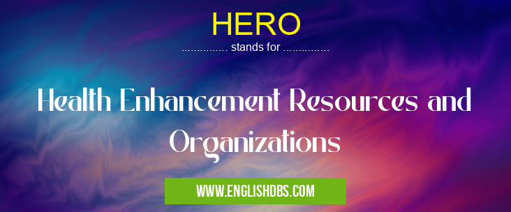 HERO means Health Enhancement Resources and Organizations HERO
