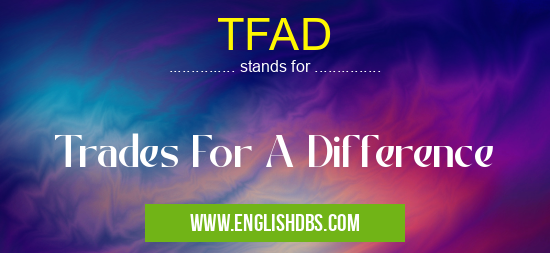 TFAD means Trades For A Difference TFAD