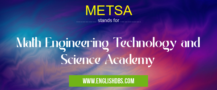 METSA means Math Engineering Technology and Science Academy METSA