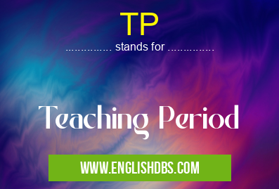 TP means Teaching Period TP