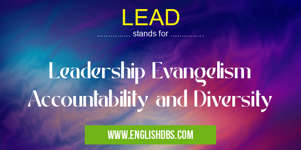 LEAD means Leadership Evangelism Accountability and Diversity LEAD