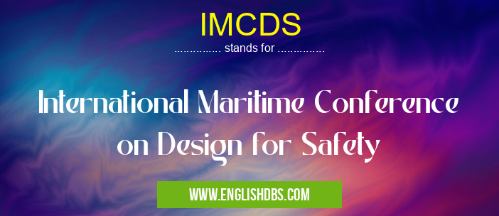IMCDS means International Maritime Conference on Design for Safety IMCDS