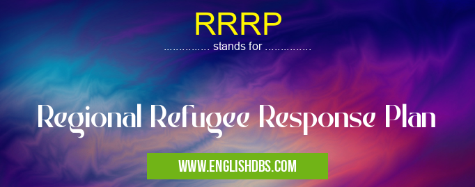 RRRP means Regional Refugee Response Plan RRRP