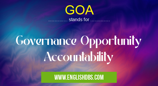 GOA means Governance Opportunity Accountability GOA