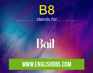 B8 means Bait B8