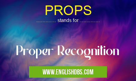 PROPS means Proper Recognition PROPS
