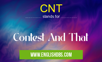 CNT means Contest And That CNT