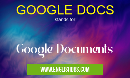 GOOGLE DOCS means Google Documents GOOGLE DOCS