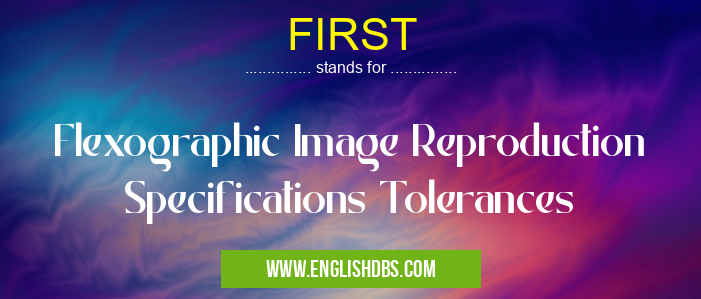 FIRST means Flexographic Image Reproduction Specifications Tolerances FIRST
