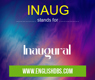 INAUG means Inaugural INAUG