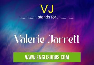 VJ means Valerie Jarrett VJ