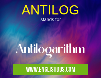 ANTILOG means Antilogarithm ANTILOG