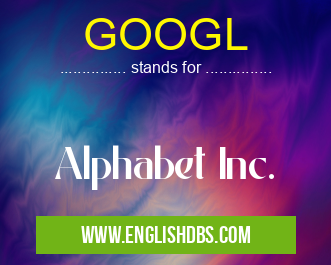 GOOGL means Alphabet Inc. GOOGL