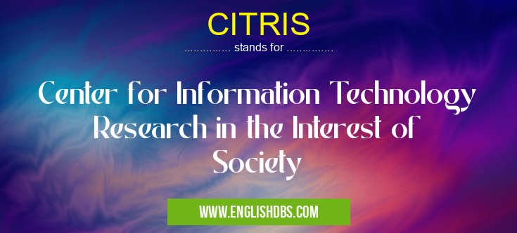 CITRIS means Center for Information Technology Research in the Interest of Society CITRIS
