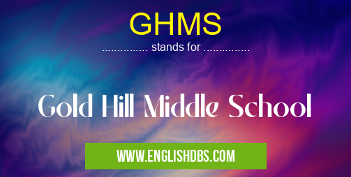 GHMS means Gold Hill Middle School GHMS