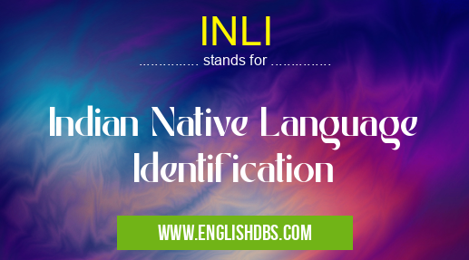 INLI means Indian Native Language Identification INLI