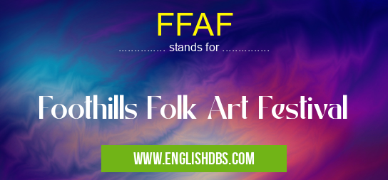FFAF means Foothills Folk Art Festival FFAF