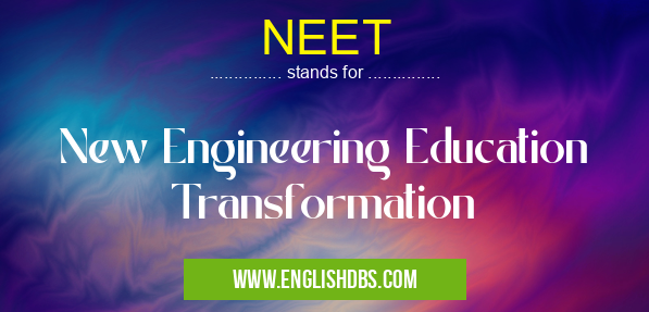 NEET means New Engineering Education Transformation NEET