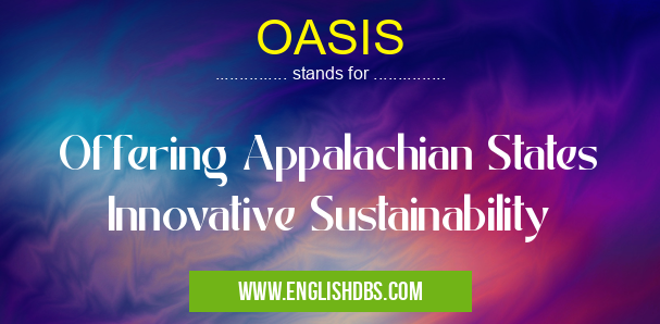 OASIS means Offering Appalachian States Innovative Sustainability OASIS