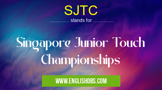 SJTC means Singapore Junior Touch Championships SJTC