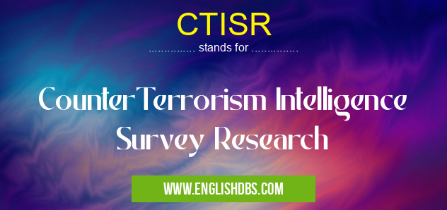 CTISR means CounterTerrorism Intelligence Survey Research CTISR