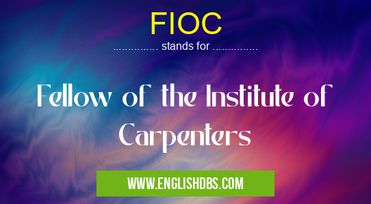 FIOC means Fellow of the Institute of Carpenters FIOC