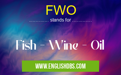 FWO means Fish - Wine - Oil FWO