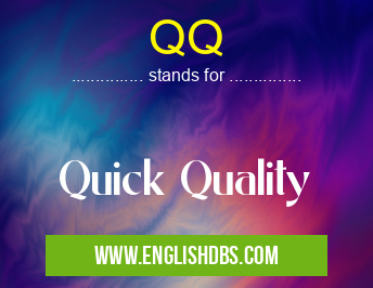 QQ means Quick Quality QQ