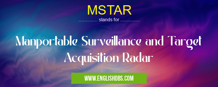 MSTAR means Manportable Surveillance and Target Acquisition Radar MSTAR