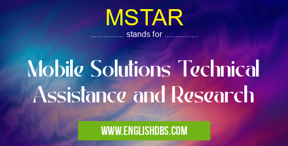 MSTAR means Mobile Solutions Technical Assistance and Research MSTAR