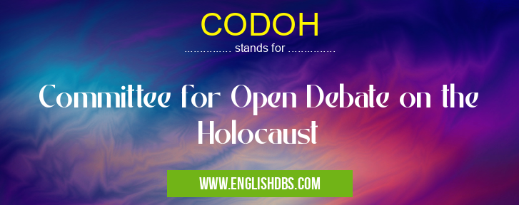 CODOH means Committee for Open Debate on the Holocaust CODOH