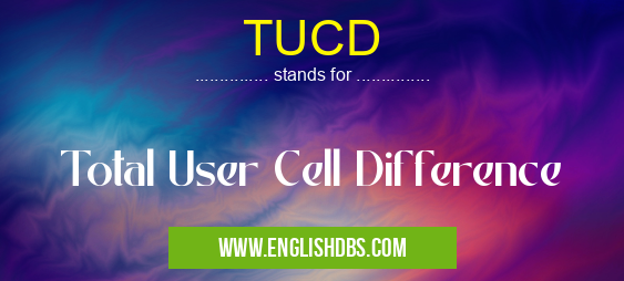 TUCD means Total User Cell Difference TUCD