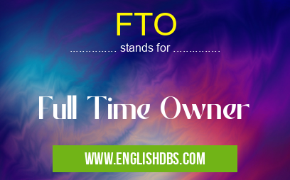 FTO means Full Time Owner FTO
