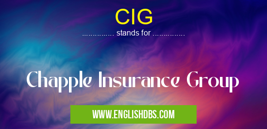 CIG means Chapple Insurance Group CIG