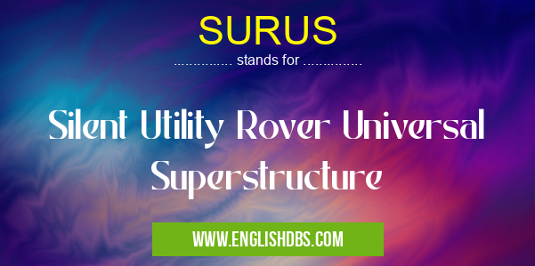SURUS means Silent Utility Rover Universal Superstructure SURUS